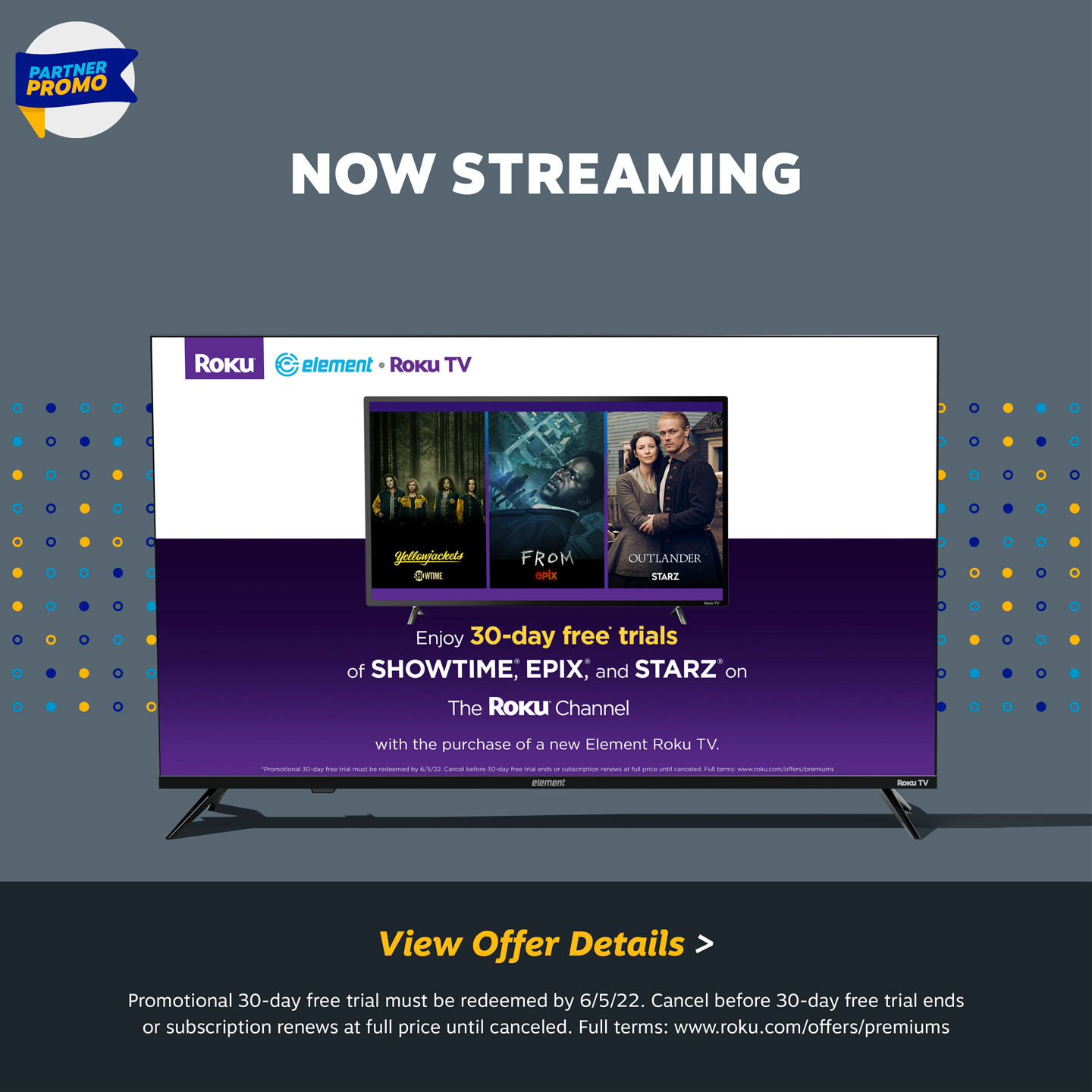 Now streaming: 30-day free trials of Showtime, Epix, and STARZ on The Roku Channel with the purchase of a new Element Roku TV