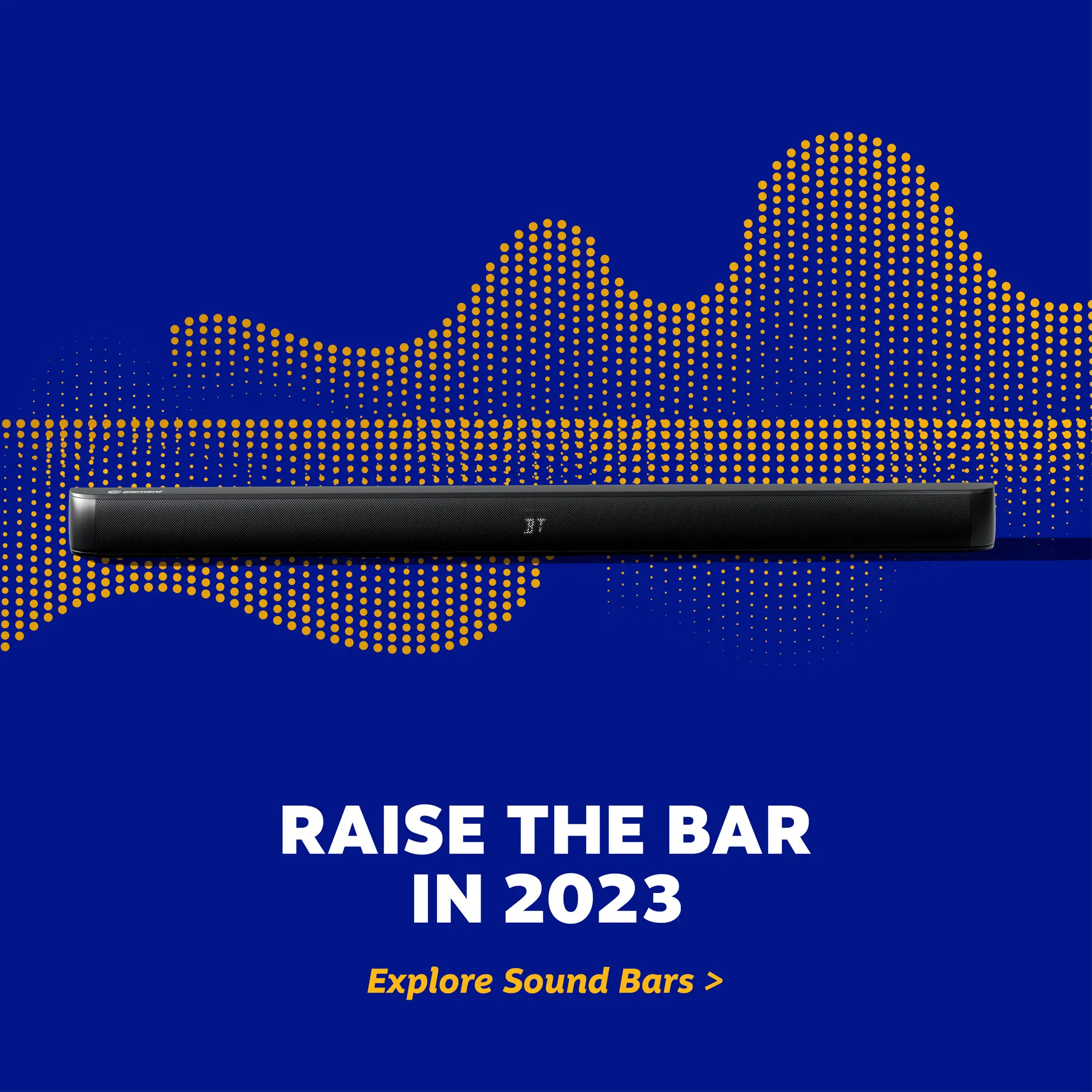 Raise the bar in 2023 - explore sound bars