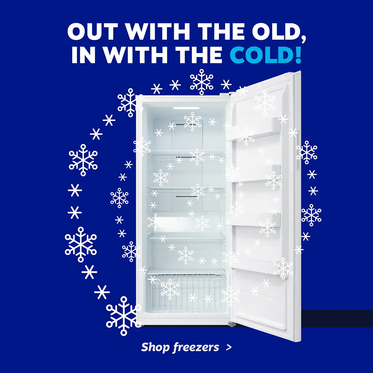 Out with the old, in with the cold! Shop freezers