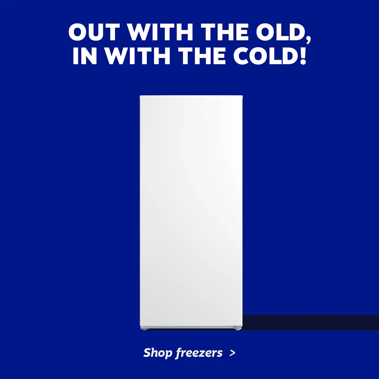 Out with the old, in with the cold! Shop freezers
